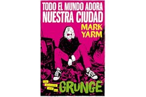 Todo el mundo adora nuestra ciudad: Una historia oral del grunge: 10 (Es Pop Ensayo)