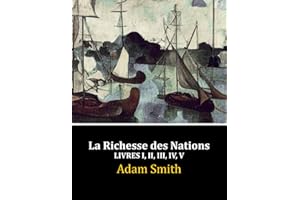 La Richesse des Nations: Livres I, II, III, IV, V (Complet)