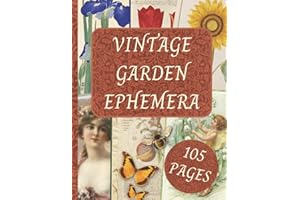 Vintage Garden Ephemera: Botanical Image Collection To Cut Out For Junk Journals, Collages, Decoupage, Scrapbooking And Paper Craft