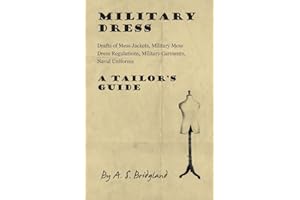 Military Dress: Drafts of Mess Jackets, Military Mess Dress Regulations, Military Garments, Naval Uniforms - A Tailor's Guide