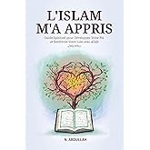 L'Islam M'a Appris: Guide Spirituel pour Développer Votre Foi et Renforcer Votre Lien avec Allah (SWT)