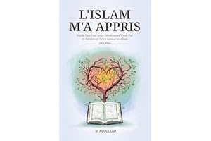 L'Islam M'a Appris: Guide Spirituel pour Développer Votre Foi et Renforcer Votre Lien avec Allah (SWT) (Collection de livres islamiques inspirants)