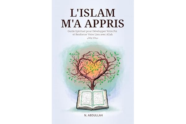 L'Islam M'a Appris: Guide Spirituel pour Développer Votre Foi et Renforcer Votre Lien avec Allah (SWT)