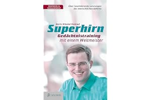 Superhirn - Gedächtnistraining mit einem Weltmeister: Über faszinierende Leistungen des menschlichen Gehirns (Goldegg Business)