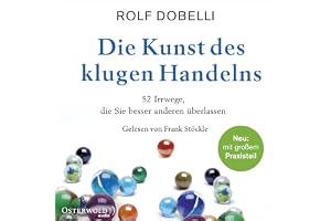 Die Kunst des klugen Handelns: 52 Irrwege, die Sie besser anderen überlassen