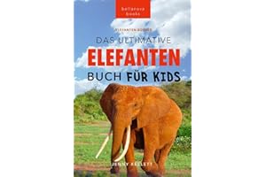 Elefanten-Bücher: Das Ultimative Elefanten-Buch für Kids: 100+ verblüffende Elefanten Fakten, Fotos & mehr (Tierfaktenbücher für Kinder, Band 24)