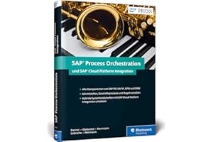SAP Process Orchestration und SAP Cloud Platform Integration: Schnittstellen und Prozesse im Griff mit SAP PO (PI, BPM, BRM) und SAP HCI (SAP PRESS)