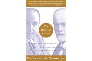 The Question of God: C.S. Lewis and Sigmund Freud Debate God, Love, Sex, and the Meaning of Life