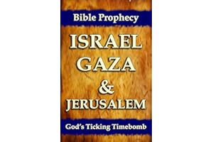 Bible Prophecy: Israel, Gaza, & Jerusalem: God's Ticking Time Bomb