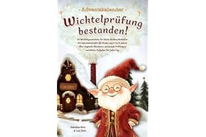 Wichtelprüfung bestanden!: 24 Wichtelgeschichten für kleine Weihnachtshelfer - Ein Adventskalender für Kinder von 4 bis 8 Jahren über magische ... Tag. (Adventskalender Buch zum Vorlesen)