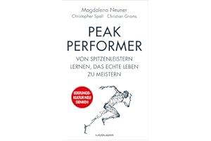 Peak Performer: Von Spitzenleistern lernen, das echte Leben zu meistern