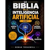 La Biblia de la Inteligencia Artificial [3 en 1]: Agentes de IA, Ingenier&iacute;a de Prompts e IA Generativa | Gu&iacute;a para Principian
