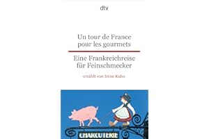 Un tour de France pour les gourmets Eine Frankreichreise für Feinschmecker: dtv zweisprachig für Fortgeschrittene – Französisch