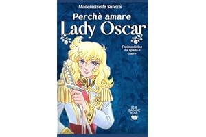 Perchè amare Lady Oscar: L'anima divisa tra spada e cuore