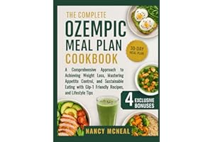 The Complete Ozempic Meal Plan Cookbook: A Comprehensive Approach to Achieving Weight Loss, Mastering Appetite Control, and Sustainable Eating with Glp-1 Friendly Recipes, and Lifestyle Tips
