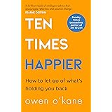 Ten Times Happier: A guide on how to let go of what’s holding you back from the bestselling author of TEN TO ZEN