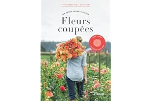 Fleurs coupées - Ma petite ferme florale: Slow flower, la méthode Floret Farm