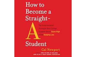 How to Become a Straight-A Student: The Unconventional Strategies Real College Students Use to Score High While Studying Less