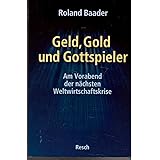Geld, Gold und Gottspieler: Am Vorabend der nächsten Weltwirtschaftskrise (Politik, Recht, Wirtschaft und Gesellschaft: Aktue
