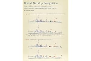 British Warship Recognition: The Perkins Identification Albums: Volume V: Destroyers, Torpedo Boats and Coastal Forces, 1876-1939: The Perkins ... Torpedo Boats and Coastal Forces, 1876-1939