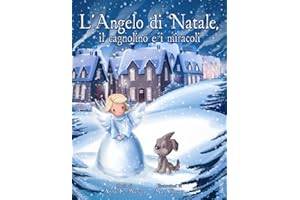 L’angelo di Natale, il cagnolino e i miracoli (Illustrato): una tenera storia natalizia per bambini e adulti