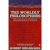 The Worldly Philosophers: The Lives, Times, and Ideas of the Great Economic Thinkers