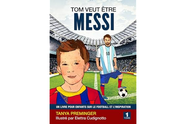 Tom veut être Messi: Un livre pour enfants sur le football et l’inspiration