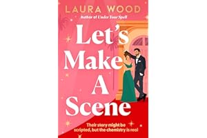 Let's Make a Scene: The irresistible filmset second chance romance from the author of UNDER YOUR SPELL