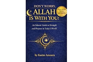 Don't Worry, Allah Is With You: How to Overcome Worry, Anxiety, and Doubt Through Faith in Allah – With Quran Verses and Hadith