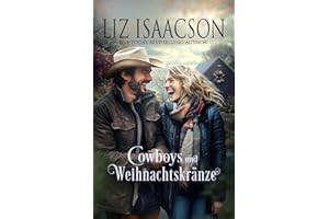 Cowboys und Weihnachtskränze: Eine Saga der Glover-Familie und Weihnachts-Romanze mit einem Cowboy (Shiloh Ridge Ranch in der Three Rivers Romanze, Band 12)