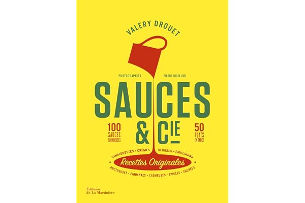 Sauces et cie: 100 sauces savoureuses 50 plats en sauce