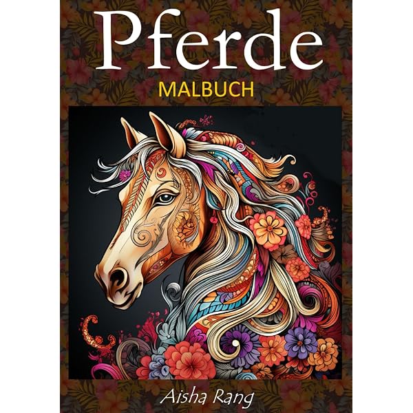 Pferde Malbuch – Mit Mandalas & Pferde-Motiven, Ab 10 Jahren, Für Kinder & Erwachsene, Kreativität & Entspannung