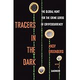 Tracers in the Dark: The Global Hunt for the Crime Lords of Cryptocurrency
