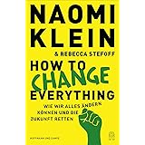 How to Change Everything: Wie wir alles ändern können und die Zukunft retten (Deutsche Ausgabe)