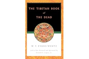 The Tibetan Book of the Dead: Or the After-Death Experiences on the Bardo Plane, according to Lama Kazi Dawa-Samdup's English Rendering