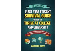 The Essential First-Year Student Survival Guide on How to Thrive at College and University: With Tips, Budget Planner, Checklists, Food Hacks & More; Graduation Gift Book for High School Leavers