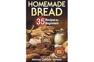 Homemade Bread: 35 Recipes for Beginners