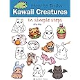 How to Draw: Kawaii Creatures: In simple steps