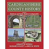 Cardiganshire County History Volume 2: Medieval and Early Modern Cardiganshire (The Cardiganshire County History)