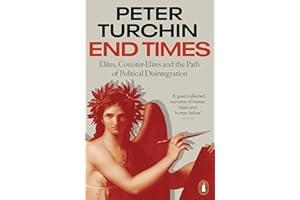 End Times: Elites, Counter-Elites and the Path of Political Disintegration