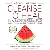 Medical Medium Cleanse to Heal: Healing Plans for Sufferers of Anxiety, Depression, Acne, Eczema, Lyme, Gut Problems, Brain F