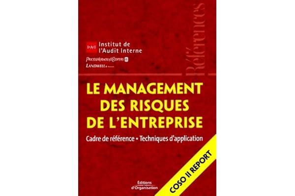 Le management des risques de l'entreprise: Cadre de référence - Techniques d'application - Coso II Report