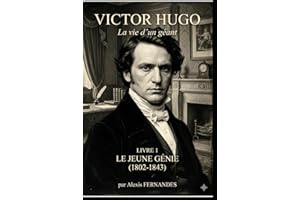 Victor HUGO - Le jeune génie: 1802-1843