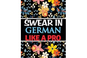 Swear In German Like A Pro: German Swear Words Coloring Book | Swearing Colouring Book Pages for Stress Relief and Relaxation (Gag Gifts, Funny Journals for Men And Women)