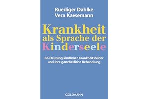Krankheit als Sprache der Kinderseele: Be-Deutung kindlicher Krankheitsbilder und ihre ganzheitliche Behandlung: 15661