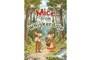 Mice from Whiskerdale: a fairy tale for children about adventures in the forest, fairies, and mice looking for a new home.