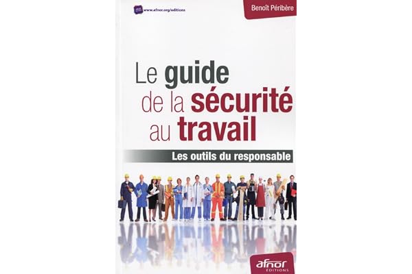 Le guide de la sécurité au travail: Les outils du responsable.
