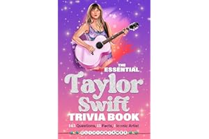 The Essential Taylor Swift Trivia Book 143 Questions, 13 Fun Facts, 1 Iconic Artist