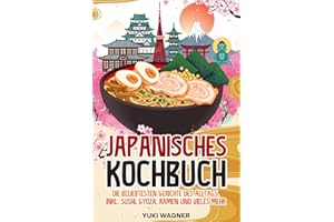 Japanisches Kochbuch: Die beliebtesten japanischen Gerichte des Alltags, inkl. Sushi, Gyoza, Ramen und vieles mehr