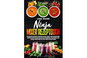 Ninja Mixer Rezeptbuch: Die besten Rezepte für den Ninja Mixer. Von Smoothies, Suppen und Saucen bis hin zu Desserts, Chutneys und vielem mehr hier ist für jeden etwas dabei.